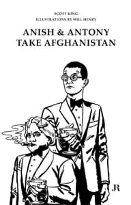 Scott King: Anish and Antony Take Afghanistan