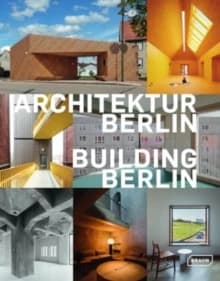 Architektur Berlin : Baukultur in und aus der Hauptstadt