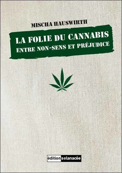 La folie du cannabis ; entre non-sens et préjudice