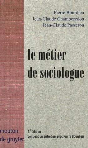 Le métier de sociologue : préalables épistémologiques. Contient un Entretien avec Pierre Bourdieu (5e éd.) Pierre Bourdieu, Jean-Claude Chamboredon, Jean-Claude Passeron ; recueilli par Beate Krais