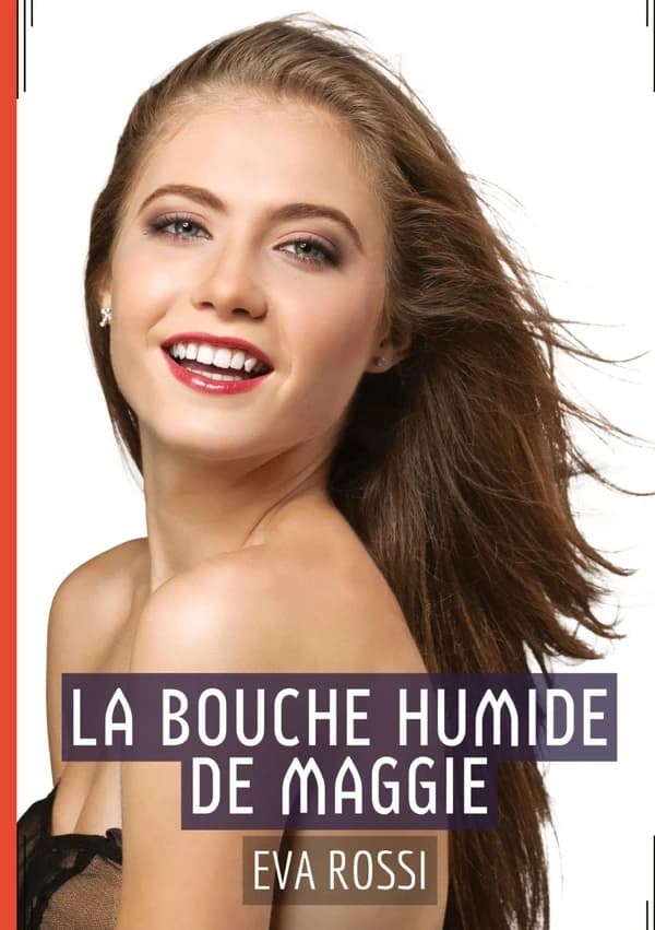 La Bouche Humide de Maggie : Récit Érotique XXX pour Adultes