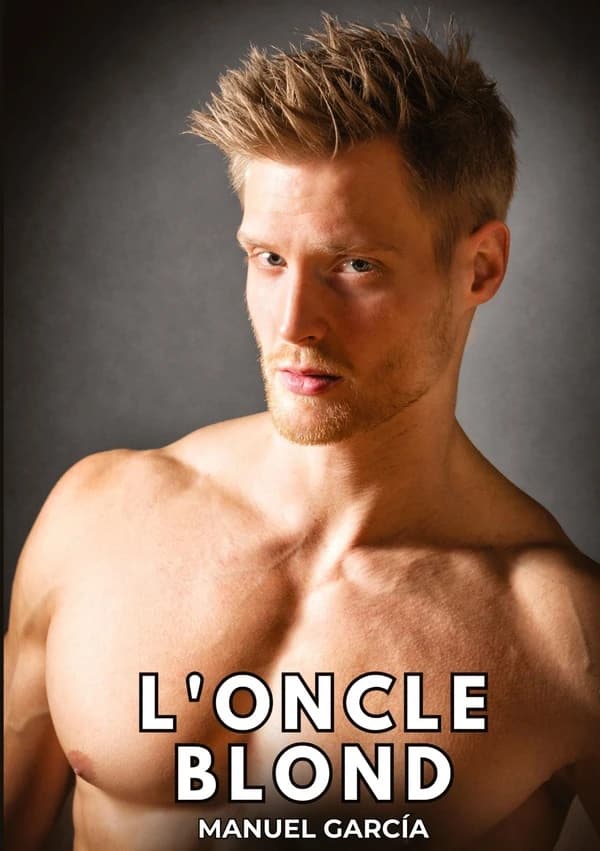 L'Oncle Blond : Histoires Érotiques Gay de Sexe Explicite