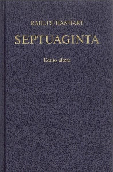 Septuaginta : Id est vetus testamentum graece iuxta LXX interpretes (Ed. revisée) ed. Alfred Rahlfs ; ed. altera...Robert Hanhart : i palaia diathiki Kata tous O'