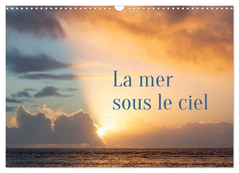 La mer sous le ciel (Calendrier mural 2026 DIN A3 vertical), CALVENDO calendrier mensuel : L'immensité du ciel et l'immensité de la mer se rencontrent autour de la ligne d'horizon, ligne de départ pour toutes les évasions.