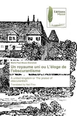 Un royaume uni ou l'éloge de l'obscurantisme ; a united kingdom or the praise of obscurantism