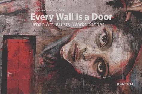 Every Wall Is a Door : Urban Art : Artists - Works - Stories