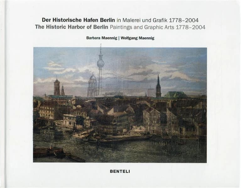 The Historic Harbor of Berlin. 1778-2004 : Graphic Arts and Paintings
