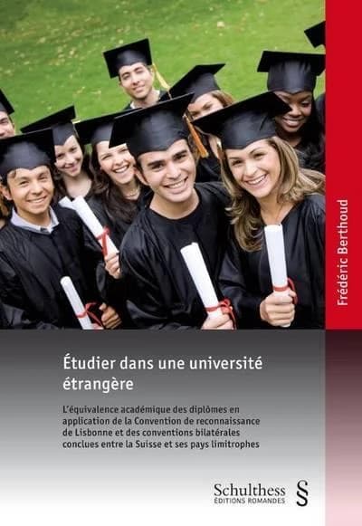 Etudier dans une université étrangère : l'équivalence académique des diplômes en application de la Convention de reconnaissance de Lisbonne et des conventions bilatérales conclues entre la Suisse et ses pays limitrophes
