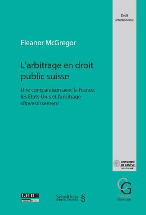 Larbitrage en droit public suisse : une comparaison avec la france; les Etats-Unis et l'arbitrage d'investissement