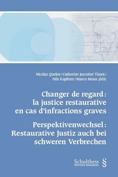 Changer de regard : la justice restaurative en cas d'infractions graves ; Perspektivenwechsel : Restaurative Justiz auch bei schweren Verbrechen
