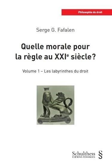 Quelle morale pour la règle au XXIe siècle ? Tome 1 ; les labyrinthes du droit