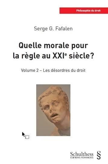 Quelle morale pour la règle au XXIe siècle ? Tome 2 ; les désordres du droit