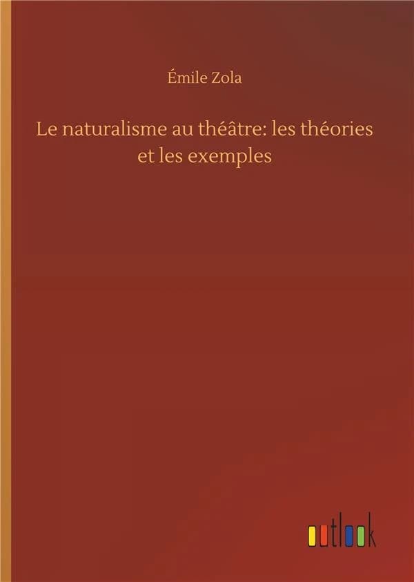 Le naturalisme au theatre: les theories et les exemples
