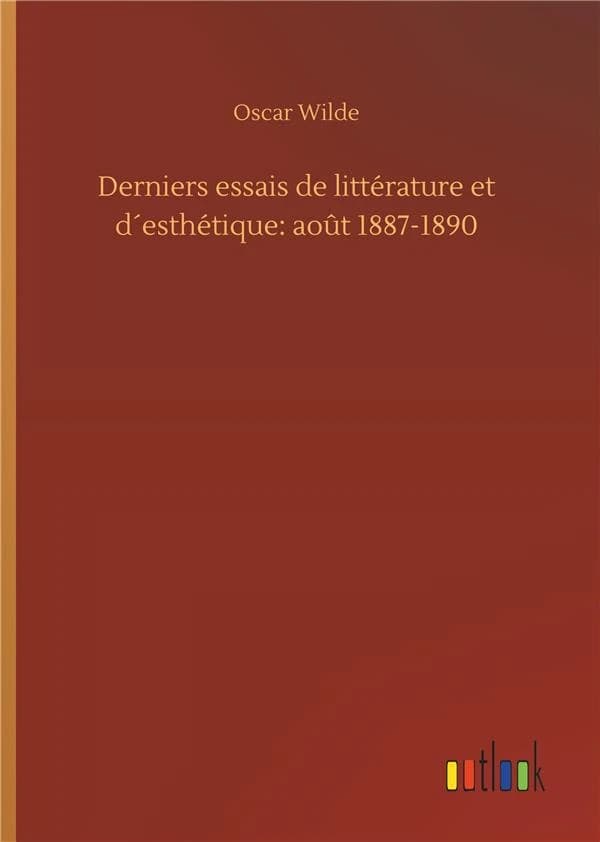 Derniers essais de littérature et d'esthétique : août 1887-1890