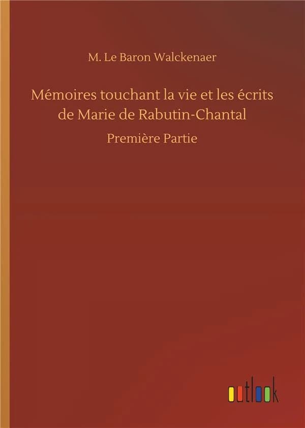 Mémoires touchant la vie et les écrits de Marie de Rabutin Chantal première partie