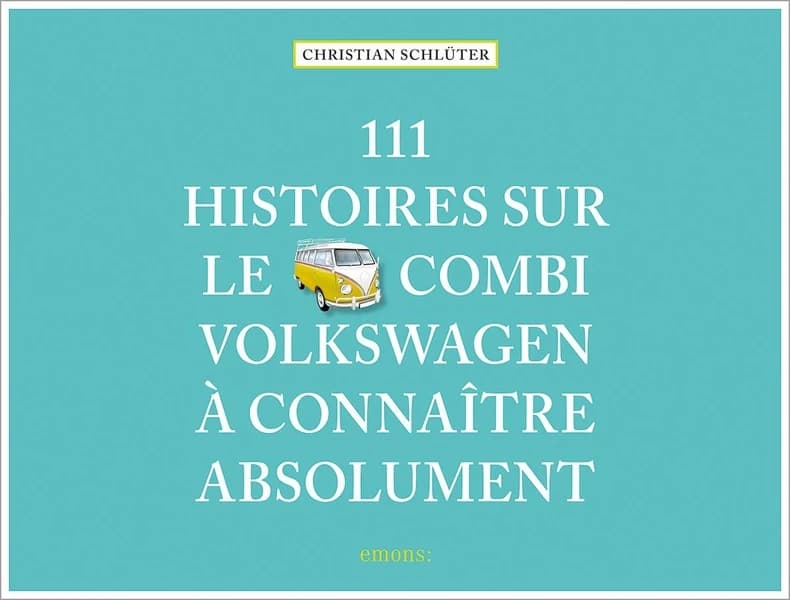 111 histoires sur le combi Volkswagen à connaître absolument