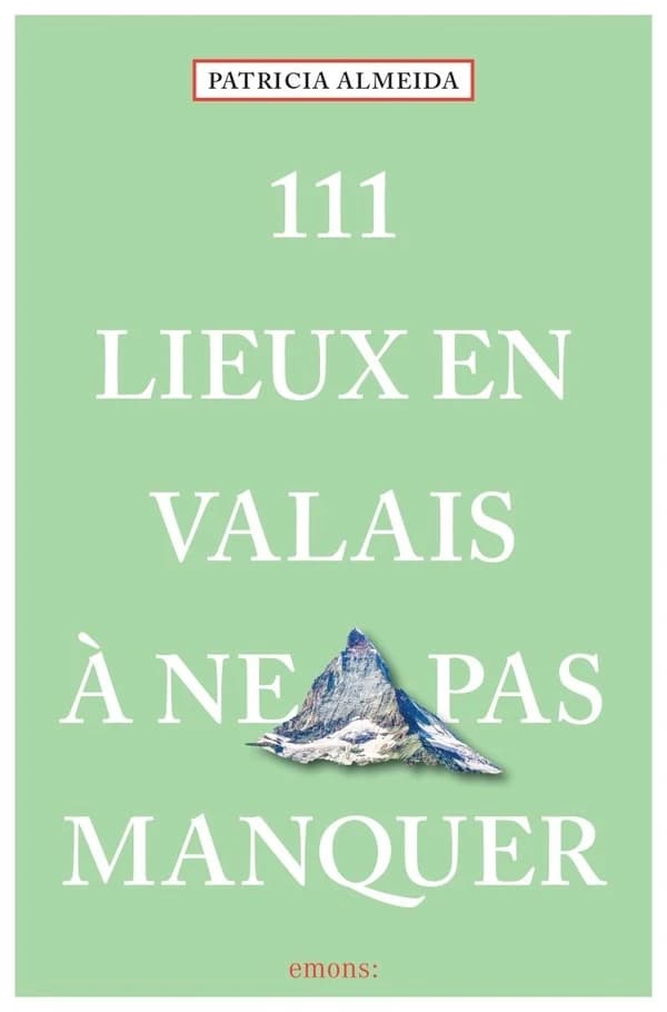 111 lieux en Valais à ne pas manquer