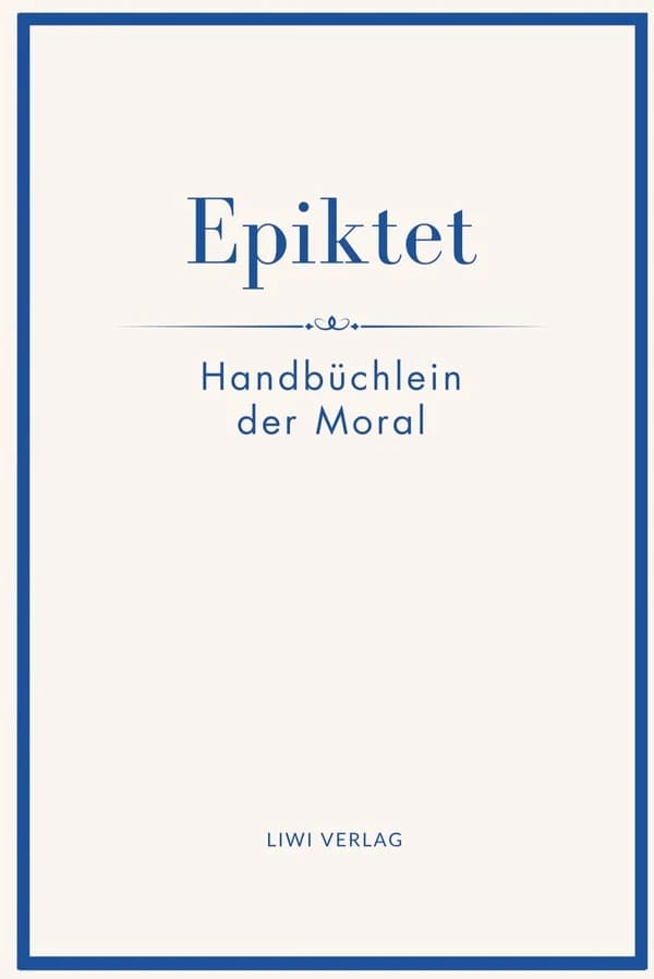 Epiktet: Handbüchlein der Moral : Ins Deutsche übertragen von Karl Philipp Conz