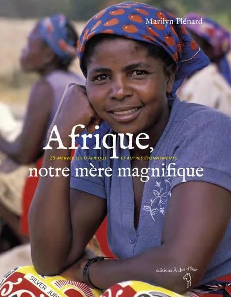 Afrique, notre mère magnifique ; 25 merveilles d'Afrique et autres étonnements