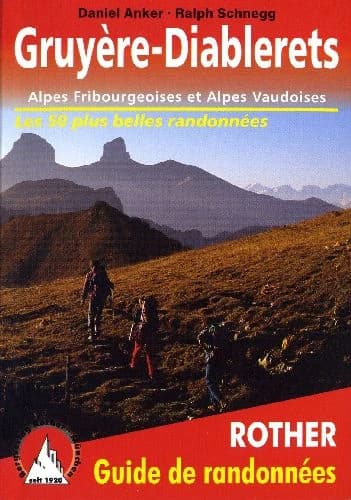 Gruyère - Diablerets : Alpes fribourgeoises et vaudoises : 46 randonnées d'une et de deux journées sélectionnées et 4 grandes randonnées entre l'Oberland bernois, le Valais et le Lac Léman (2ème éd.) Daniel Anker, Ralph Schnegg ; [traduction, Jocelyne Aba