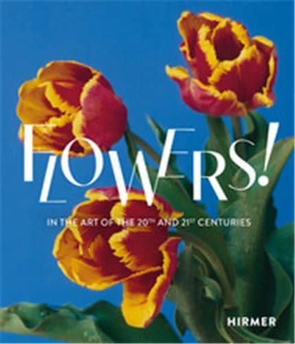 Flowers! in the art of the 20th and 21st centuries