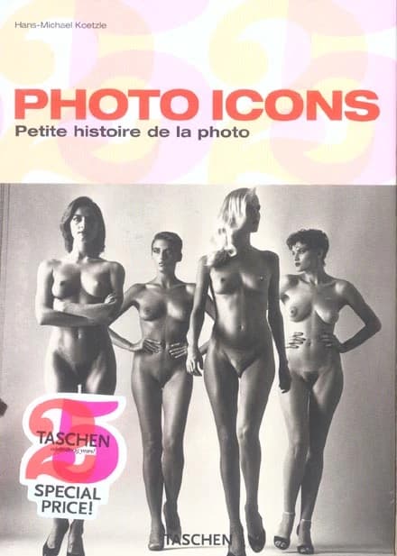 Photo icons : petite histoire de la photo, 1827-1991 ([Taschen 's 25th anniversary special ed.]) Hans-Michael Koetzle ; [traduit de l'allemand par Catherine Henry,...]