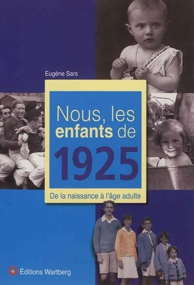 Nous, les enfants de 1925 : de la naissance à l'âge adulte