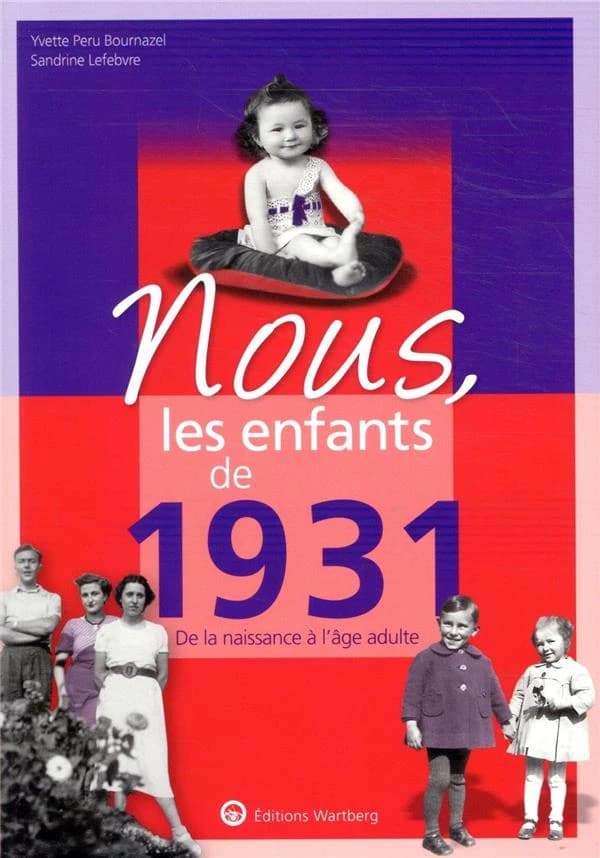 Nous, les enfants de 1931 : de la naissance à l'âge adulte