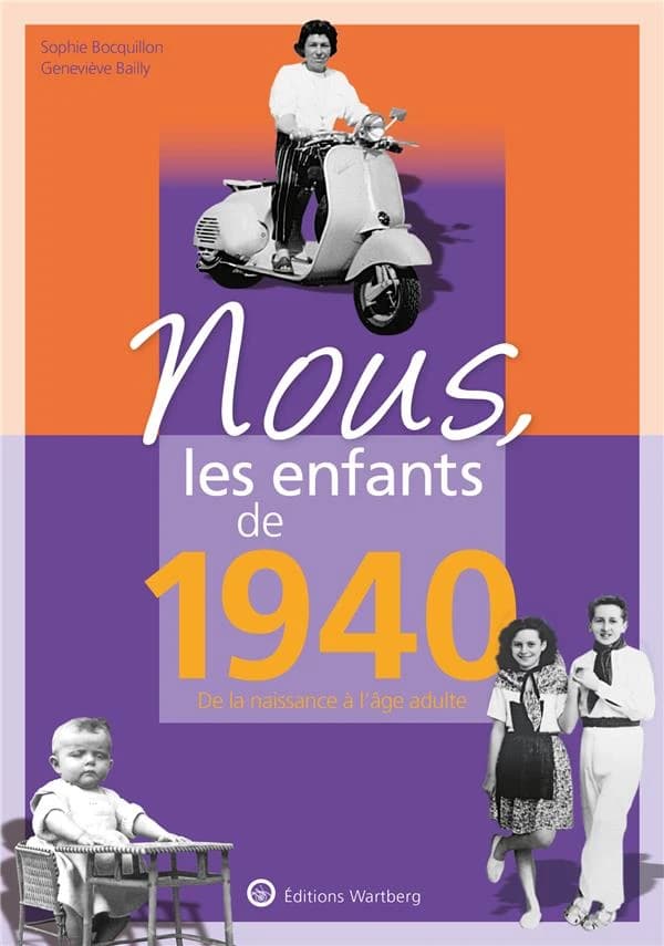 Nous, les enfants de 1940 : de la naissance à l'âge adulte (14e éd.) Sophie Bocquillon, Geneviève Bailly