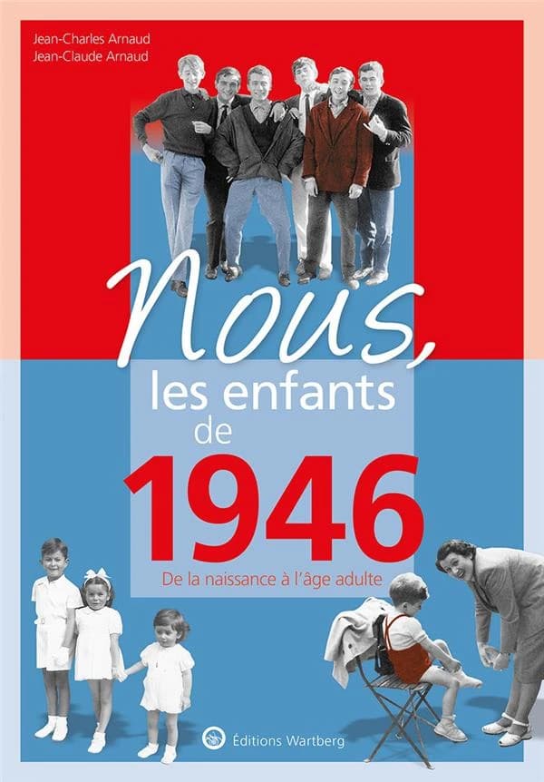 Nous, les enfants de 1946 : de la naissance à l'âge adulte (17e éd.) Jean-Charles Arnaud, Jean-Claude Arnaud
