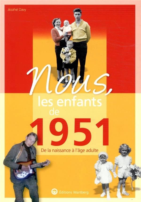 Nous, les enfants de 1951 : de la naissance à l'âge adulte