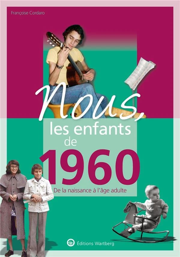 Nous, les enfants de 1960 : de la naissance à l'âge adulte (14e éd.) Françoise Cordaro
