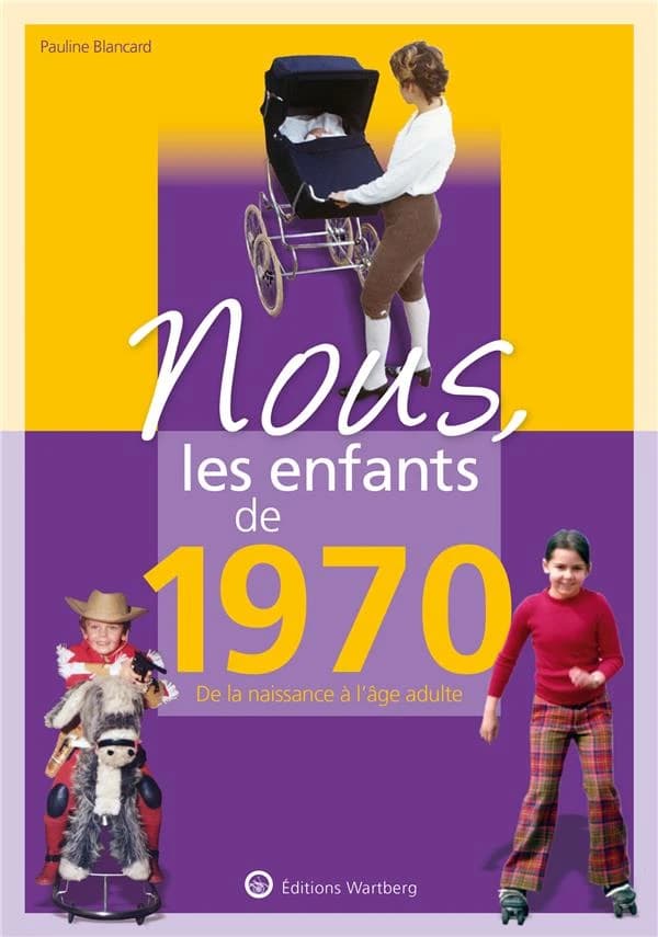 Nous, les enfants de 1970 : de la naissance à l'âge adulte (12e éd.) Pauline Blancard
