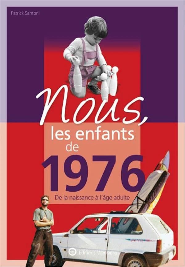 Nous, les enfants de 1976 : de la naissance à l'âge adulte