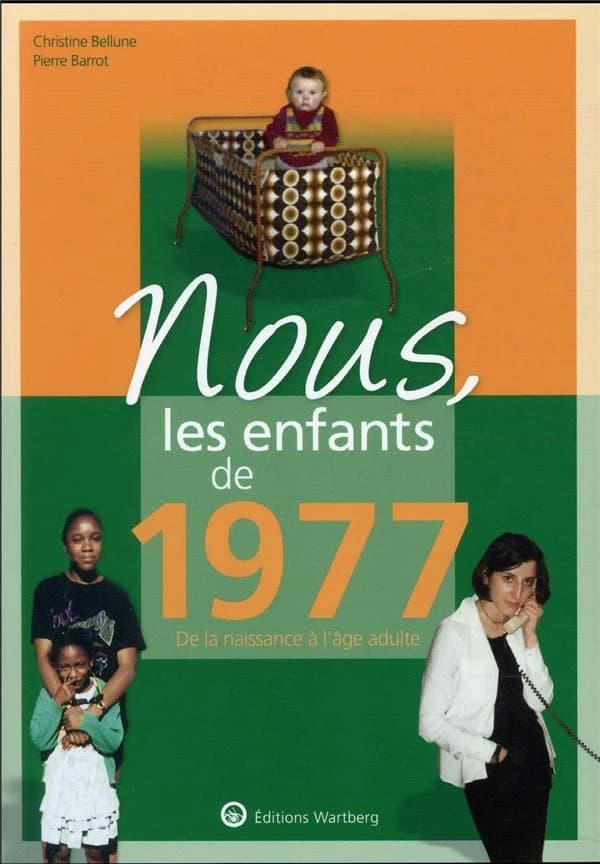 Nous, les enfants de 1977 : de la naissance à l'âge adulte