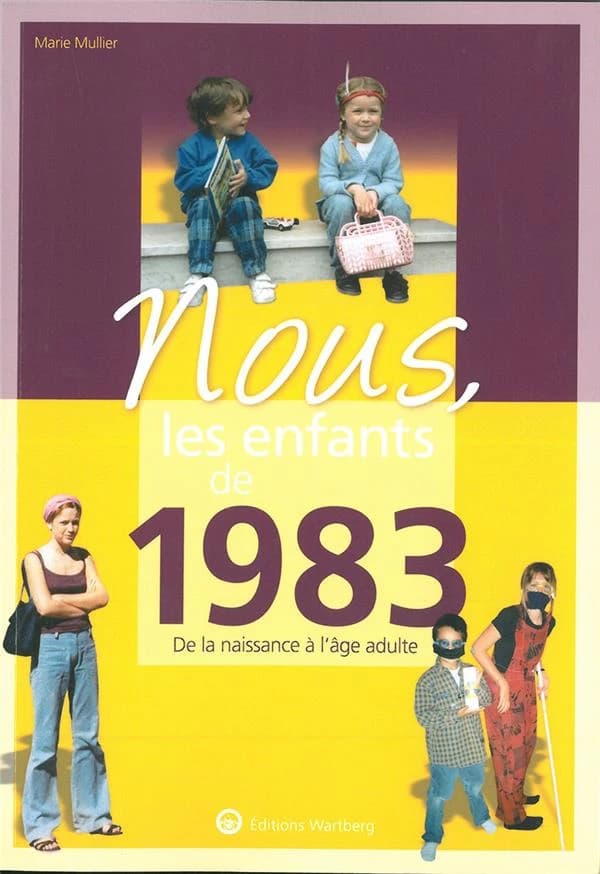 Nous, les enfants de 1983 : de la naissance à l'âge adulte