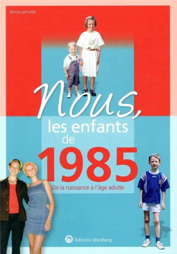 Nous, les enfants de : 1985 ; de la naissance à l'âge adulte