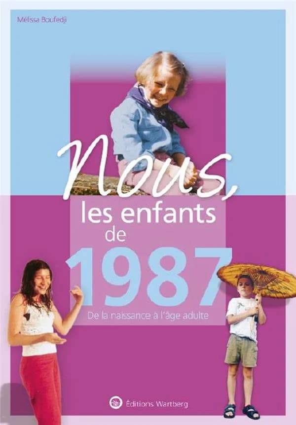 Nous, les enfants de 1987 : de la naissance à l'âge adulte