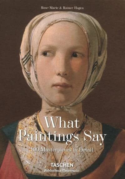 What Great Paintings Say. 100 Masterpieces in Detail