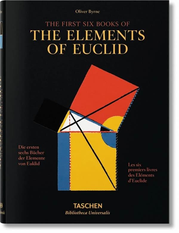 The first six books of the Elements of Euclid : in which coloured diagrams and symbols are used instead of letters for the greater ease of learners ([Reproduction en fac-similé]) [edited by] Oliver Byrne : Die ersten sechs Bücher der Elemente von Euklid :