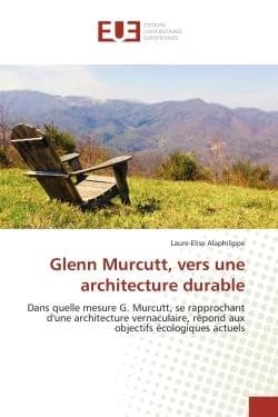 Glenn Murcutt, vers une architecture durable ; dans quelle mesure G. Murcutt, se rapprochant d'une architecture vernaculaire, répond aux objectifs écologiques actuels