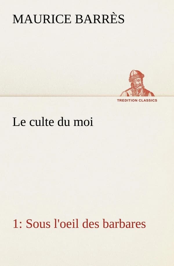 Le culte du moi 1 Sous l'oeil des barbares