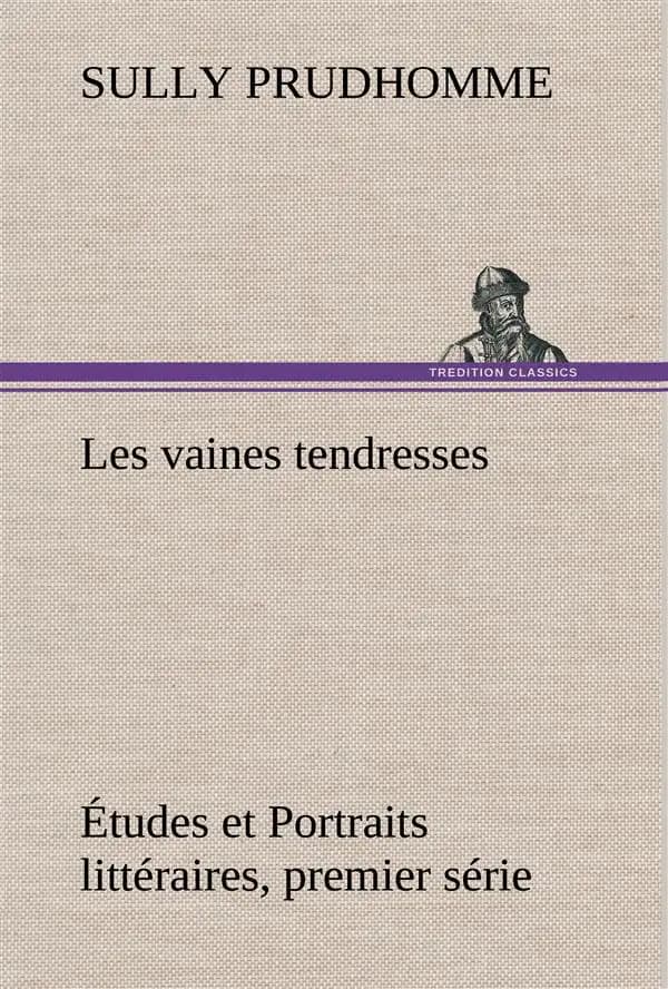 Les vaines tendresses etudes et portraits litteraires, premier serie