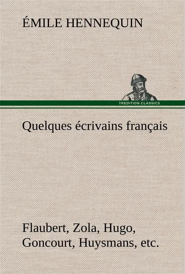 Quelques Écrivains Français Flaubert, Zola, Hugo, Goncourt, Huysmans, Etc