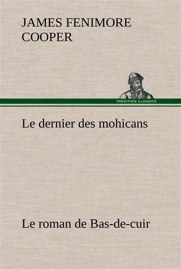 Dernier des Mohicans le Roman de Bas-De-Cuir
