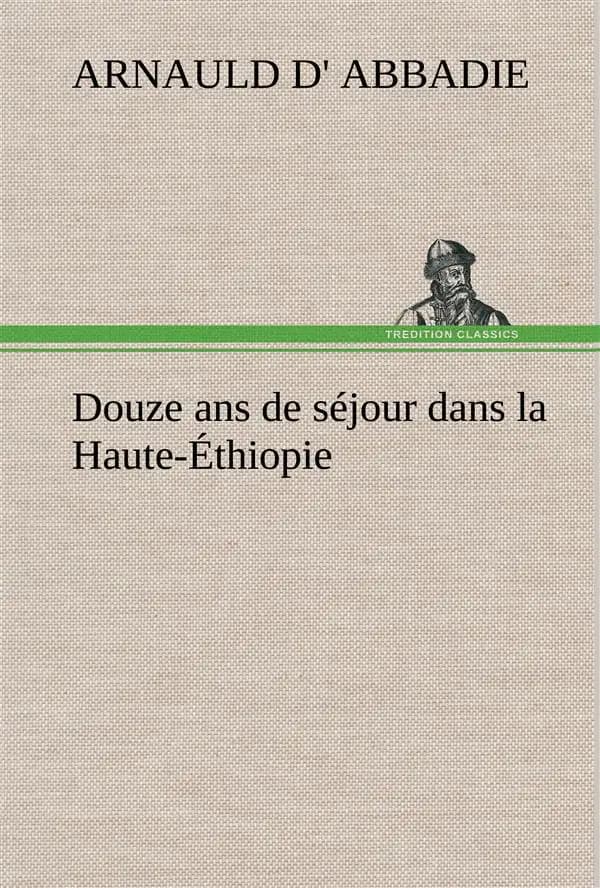 Douze Ans de Séjour Dans la Haute-Éthiopie
