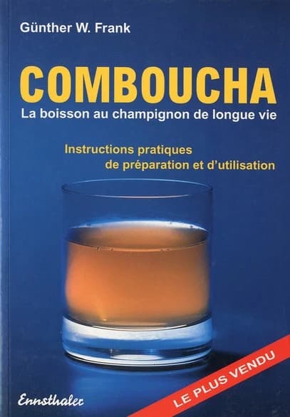Kombucha - la Boisson Au Champignon de Longue Vie : Instructions Pratiques de Pr�paration et D'utilisation