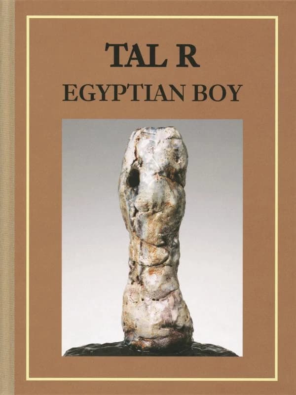 Tal R : Egyptian boy : [Ausstellung "Tal R Egyptian boy ", 23. März - 20. April 2013, Contemporary Fine Arts, Berlin]