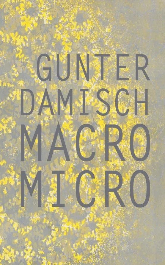 Gunter Damisch : Macro, Micro : Collagen, Farbdrucke, Holzschnitte