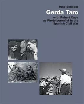 Gerda Taro : with Robert Capa as photojournalist in the Spanish Civil War : with numerous pictures supplied by the Spanish Civil War Collection Christof Kugler, Frankfurt am Main, the International Center of Photography, New York, and the Collection Irme 